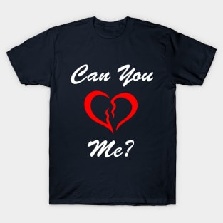 Can You Love Me? T-Shirt